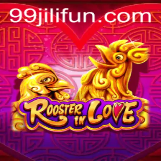RoosterInLove: A Unique Gaming Experience Featuring 99JILI
